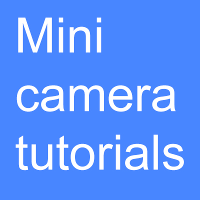 mini camera tutorials