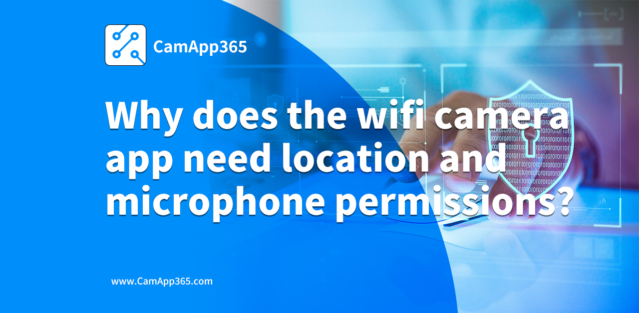 Why does the wifi camera app need location and microphone permissions?
